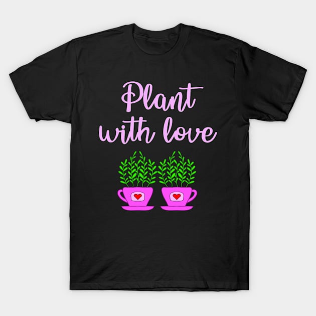 Plant with love. Crazy plant lady. Think green. Environmental protection. Environment. Cute home plants growing in pink cup pot with red hearts cartoon. Ecology. Nature lover T-Shirt by IvyArtistic